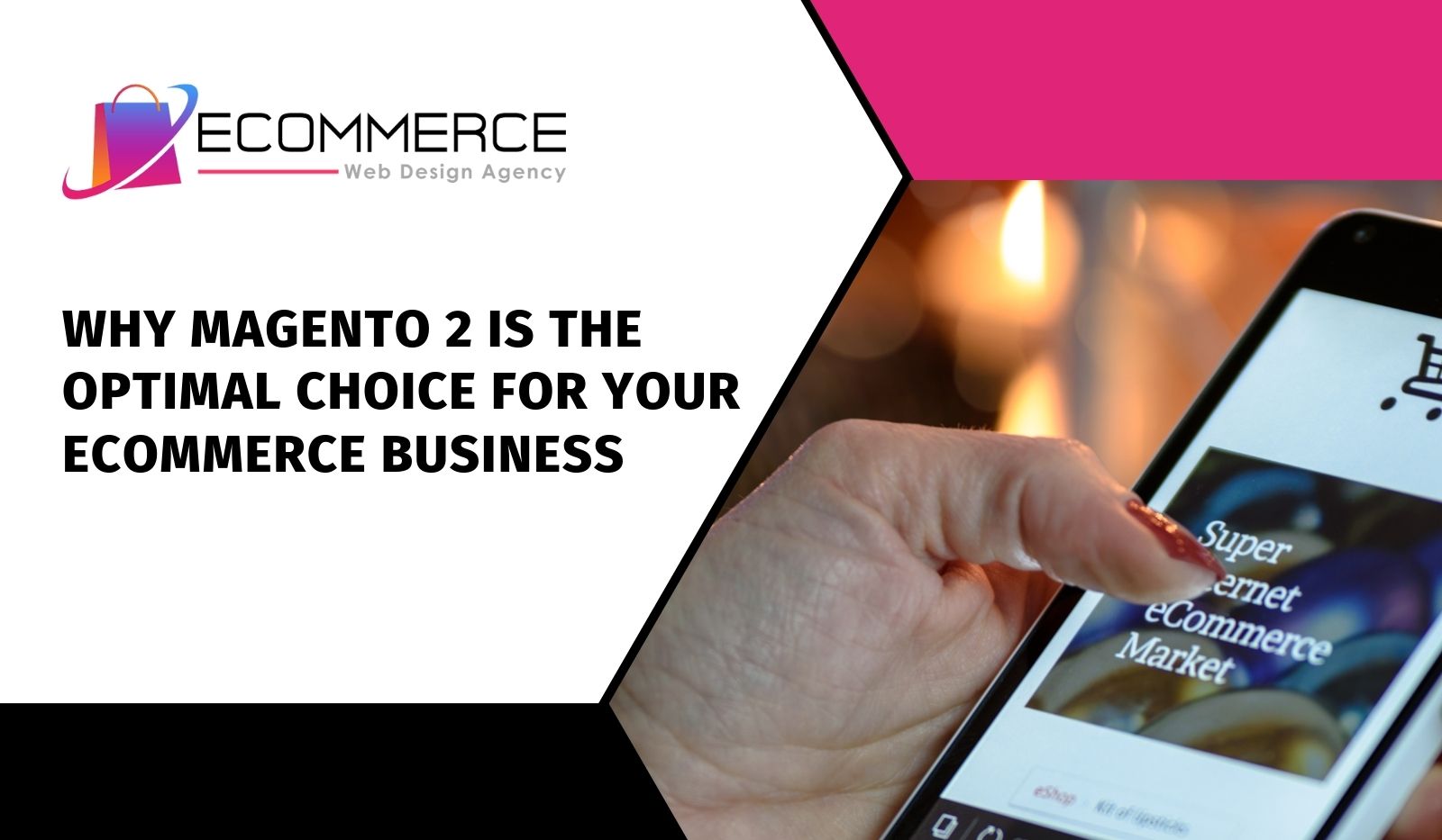 Why Magento 2 is the Optimal Choice for Your eCommerce Business